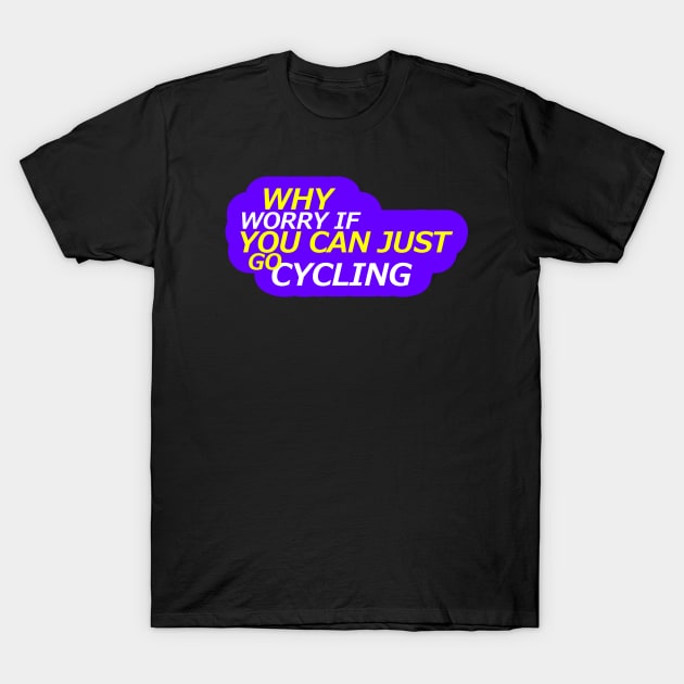 Why worry cycling Design T-Shirt by etees0609